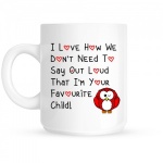 I Love How We Don't Have To Say Out Loud That I'm Your Favourite Child Red Owl Mug